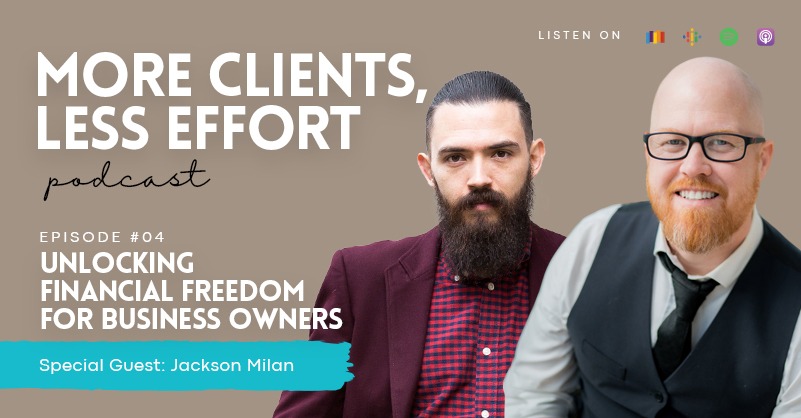 04: Unlocking Financial Freedom for Business Owners with Jackson Milan