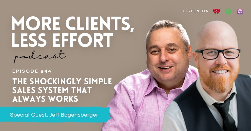44: The Shockingly Simple Sales System That Always Works with Jeff Bogensberger