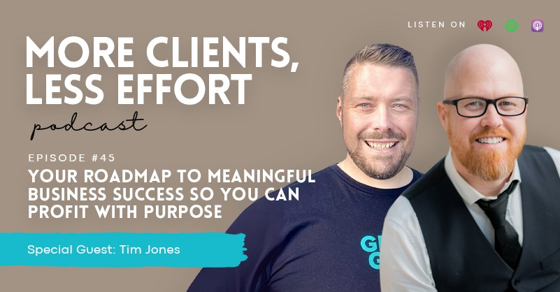 45: Your Roadmap to Meaningful Business Success So You Can Profit With Purpose with Tim Jones