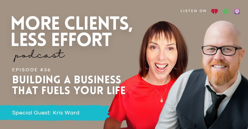036: Building a Business that Fuels Your Life with Kris Ward